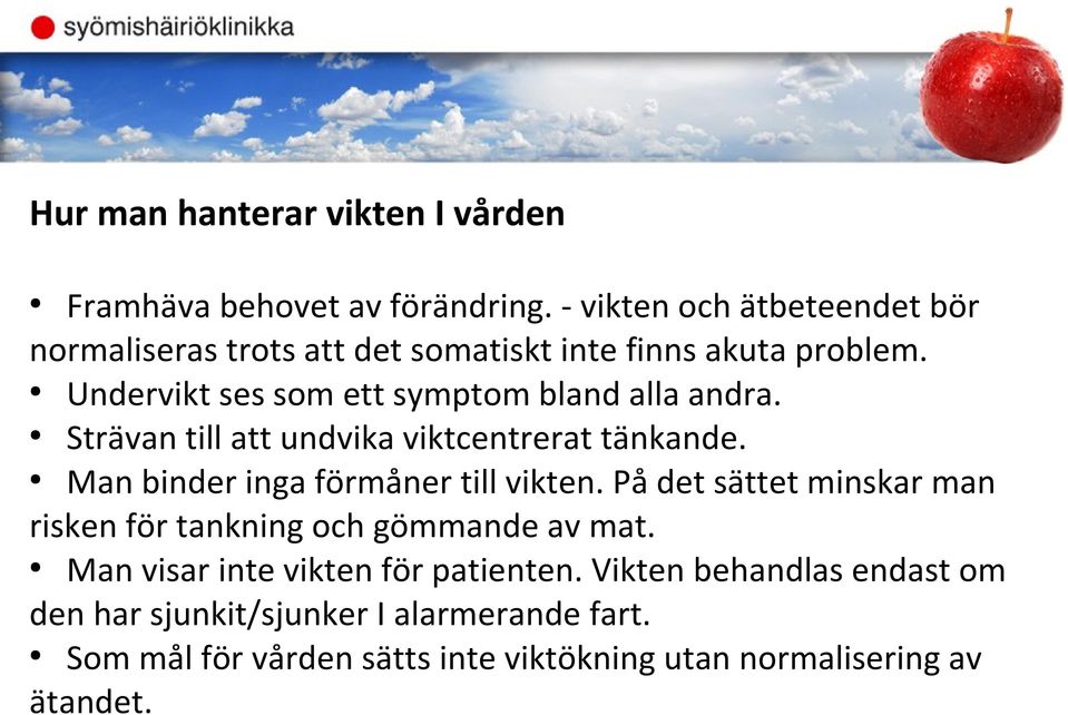 Undervikt ses som ett symptom bland alla andra. Strävan till att undvika viktcentrerat tänkande. Man binder inga förmåner till vikten.