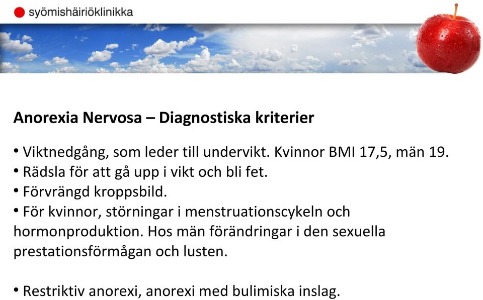 För kvinnor, störningar i menstruationscykeln och hormonproduktion.