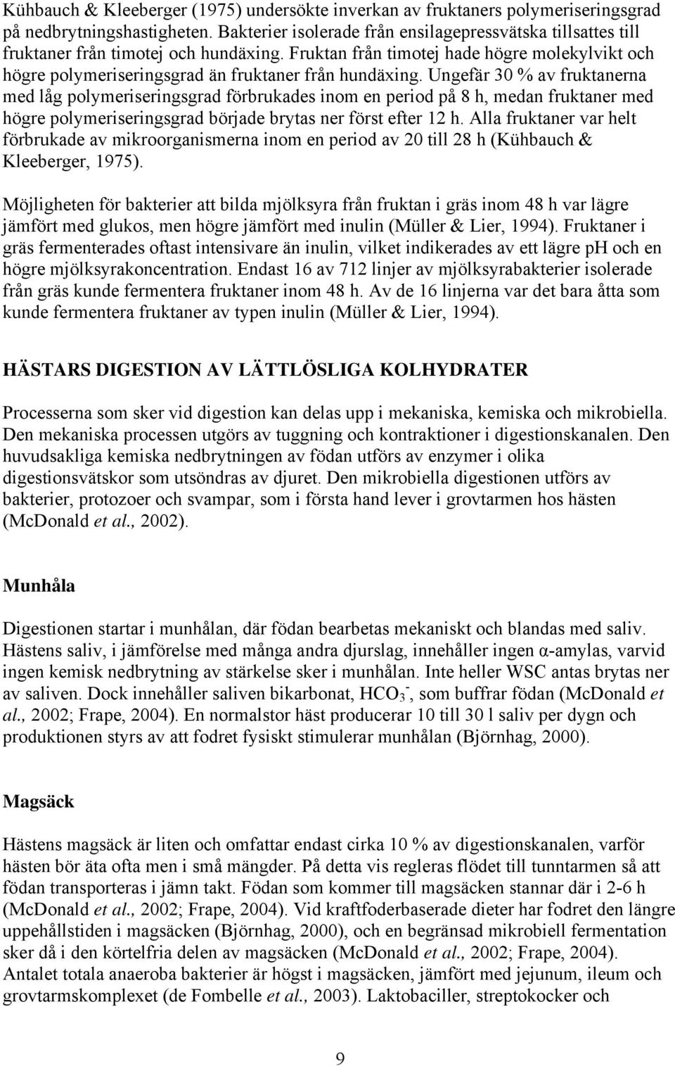 Fruktan från timotej hade högre molekylvikt och högre polymeriseringsgrad än fruktaner från hundäxing.