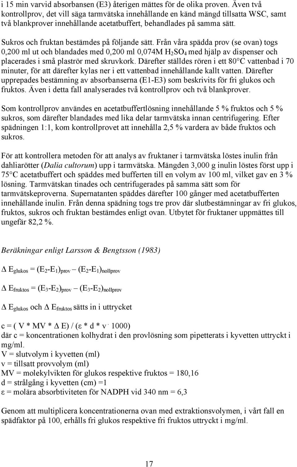 Sukros och fruktan bestämdes på följande sätt.