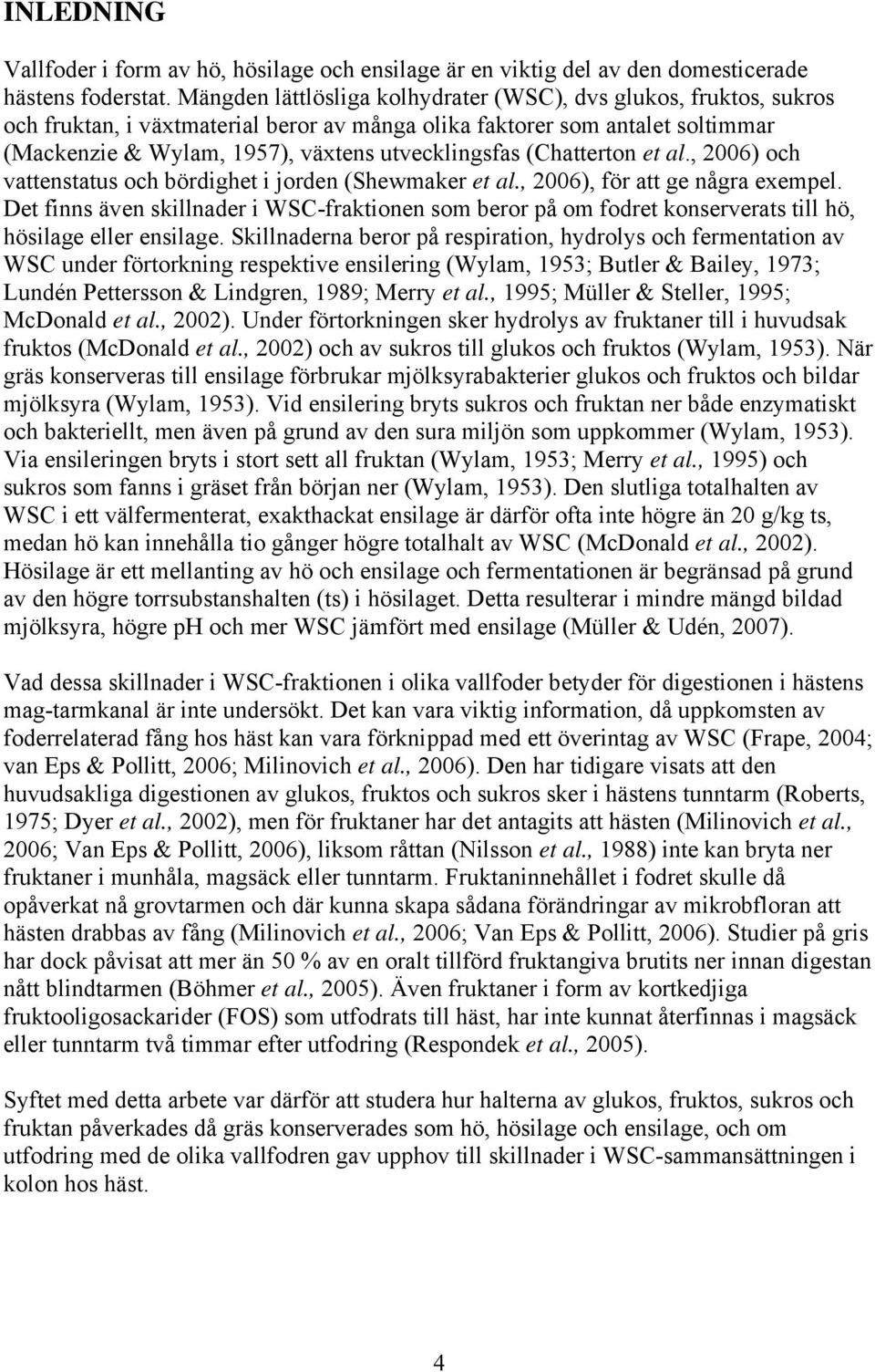 (Chatterton et al., 2006) och vattenstatus och bördighet i jorden (Shewmaker et al., 2006), för att ge några exempel.