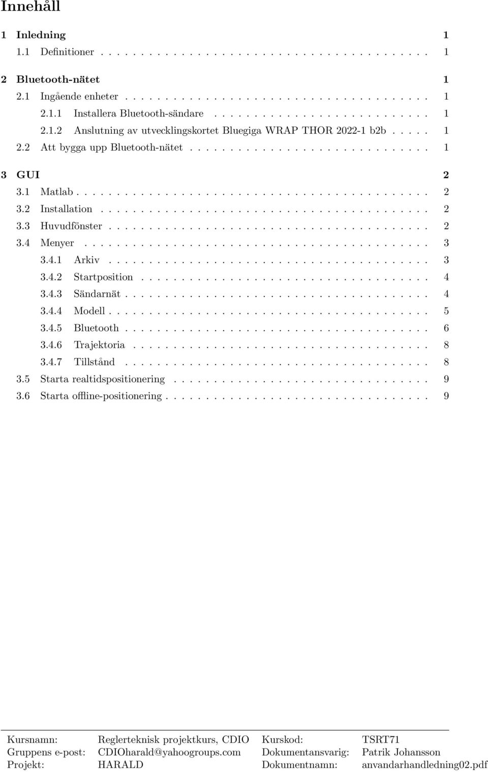 ........................................ 2 3.3 Huvudfönster........................................ 2 3.4 Menyer........................................... 3 3.4.1 Arkiv........................................ 3 3.4.2 Startposition.