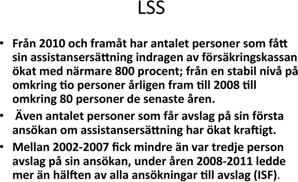 åren. Även antalet personer som får avslag på sin första ansökan om assistansersä ning har ökat kra igt.