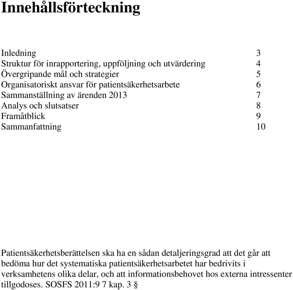 Sammanfattning 10 Patientsäkerhetsberättelsen ska ha en sådan detaljeringsgrad att det går att bedöma hur det systematiska