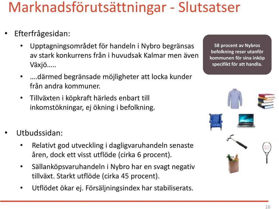58 procent av Nybros befolkning reser utanför kommunen för sina inköp specifikt för att handla.