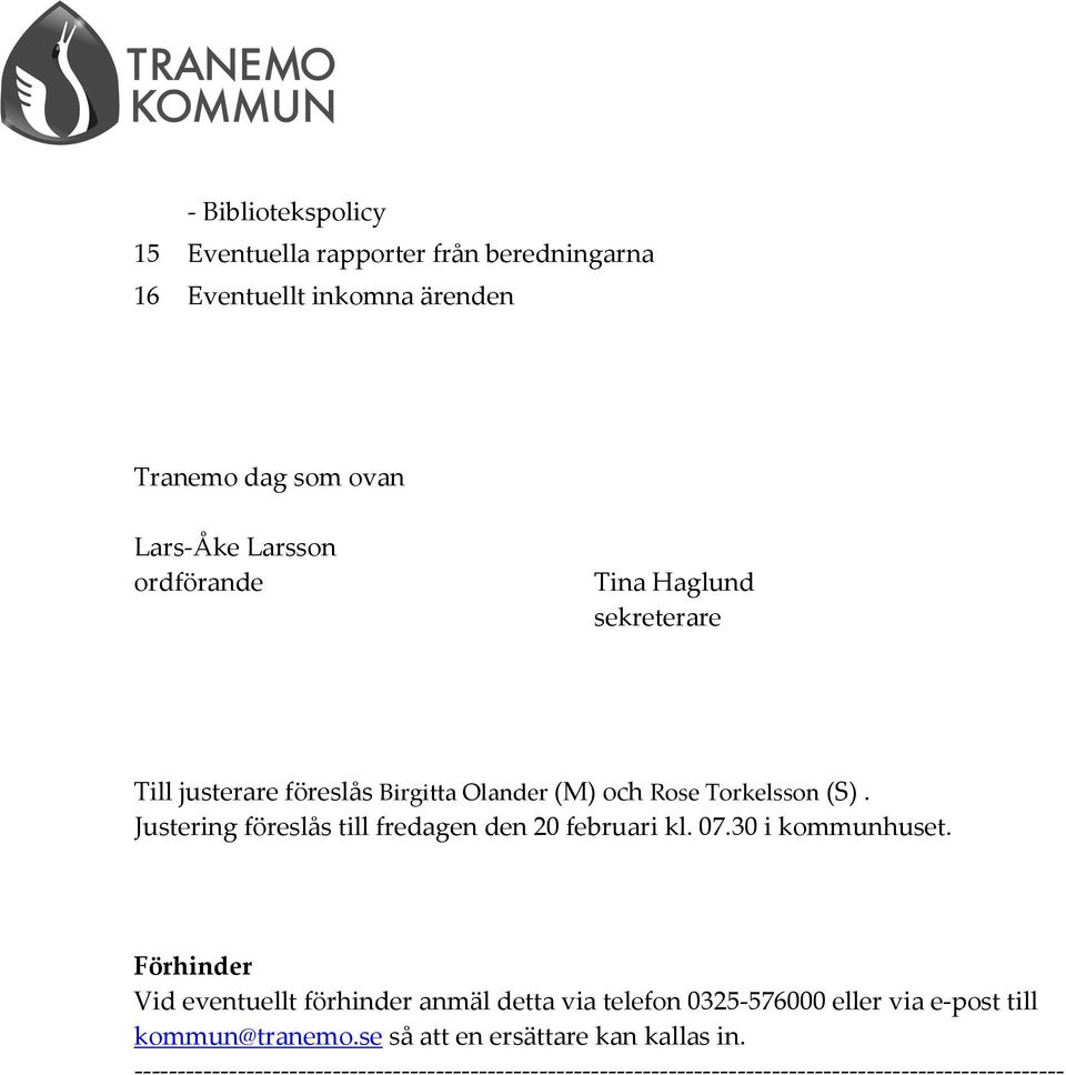 Justering föreslås till fredagen den 20 februari kl. 07.30 i kommunhuset.