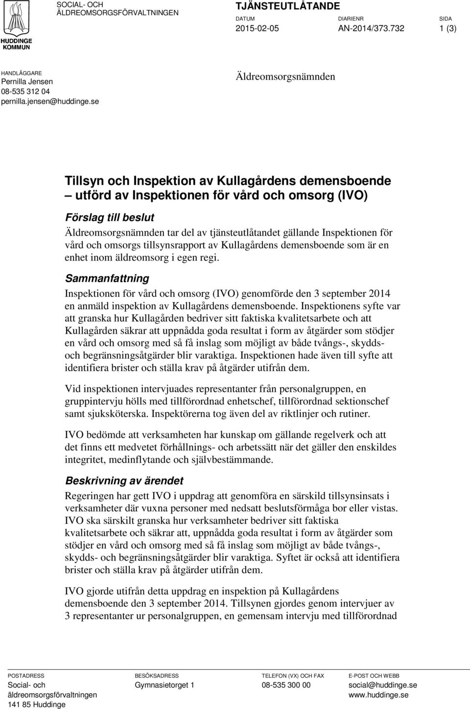 gällande Inspektionen för vård och omsorgs tillsynsrapport av Kullagårdens demensboende som är en enhet inom äldreomsorg i egen regi.
