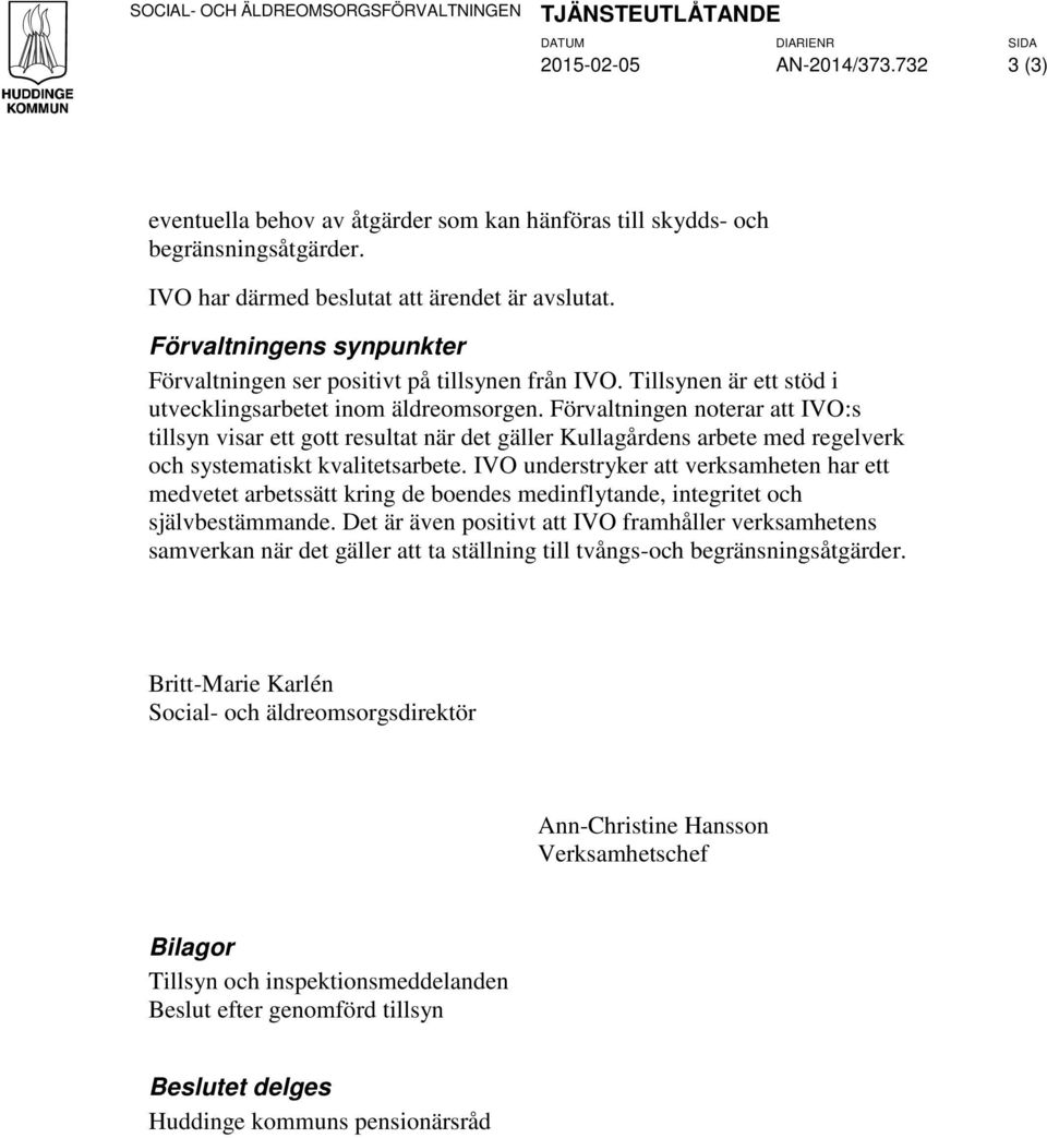 Förvaltningen noterar att IVO:s tillsyn visar ett gott resultat när det gäller Kullagårdens arbete med regelverk och systematiskt kvalitetsarbete.