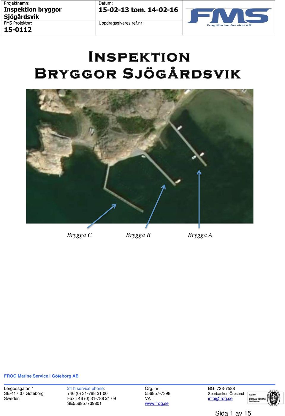 nr: Inspektion Bryggor Sjögårdsvik Brygga C Brygga B Brygga A FROG Marine Service i Göteborg AB
