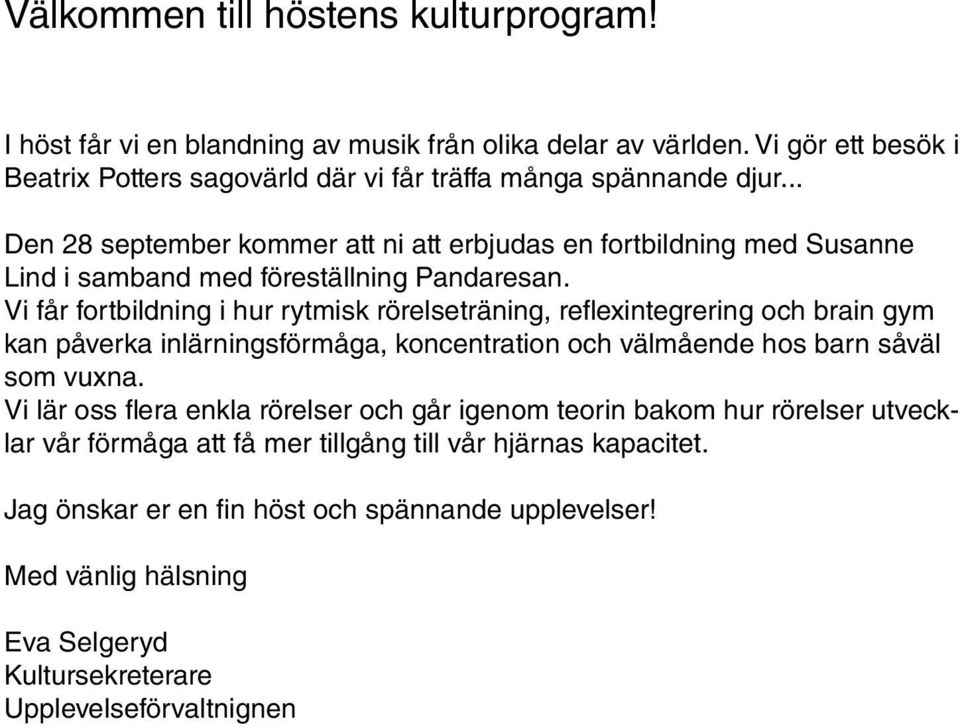 .. Den 28 september kommer att ni att erbjudas en fortbildning med Susanne Lind i samband med föreställning Pandaresan.