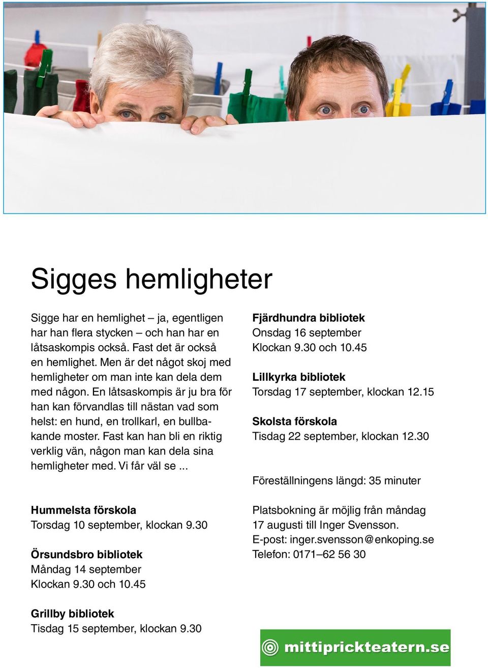 Fast kan han bli en riktig verklig vän, någon man kan dela sina hemligheter med. Vi får väl se... Hummelsta förskola Torsdag 10 september, klockan 9.