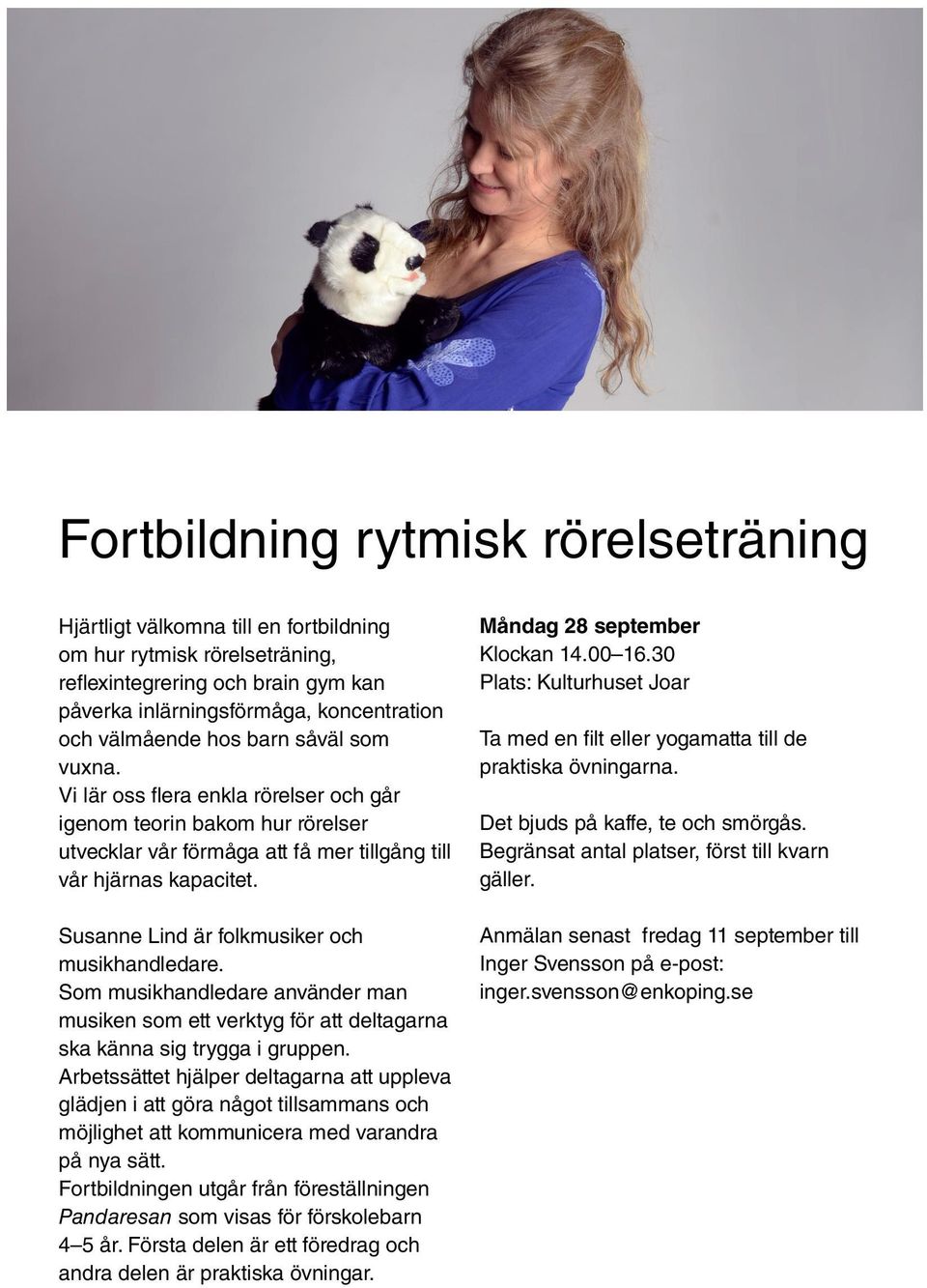 Susanne Lind är folkmusiker och musikhandledare. Som musikhandledare använder man musiken som ett verktyg för att deltagarna ska känna sig trygga i gruppen.