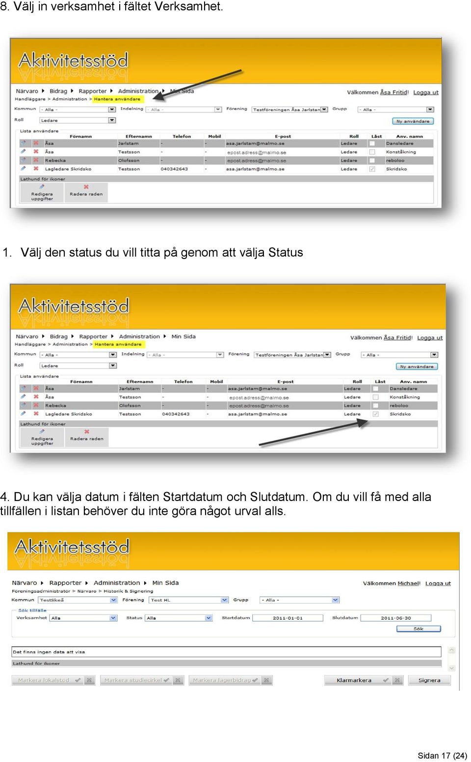 Du kan välja datum i fälten Startdatum och Slutdatum.