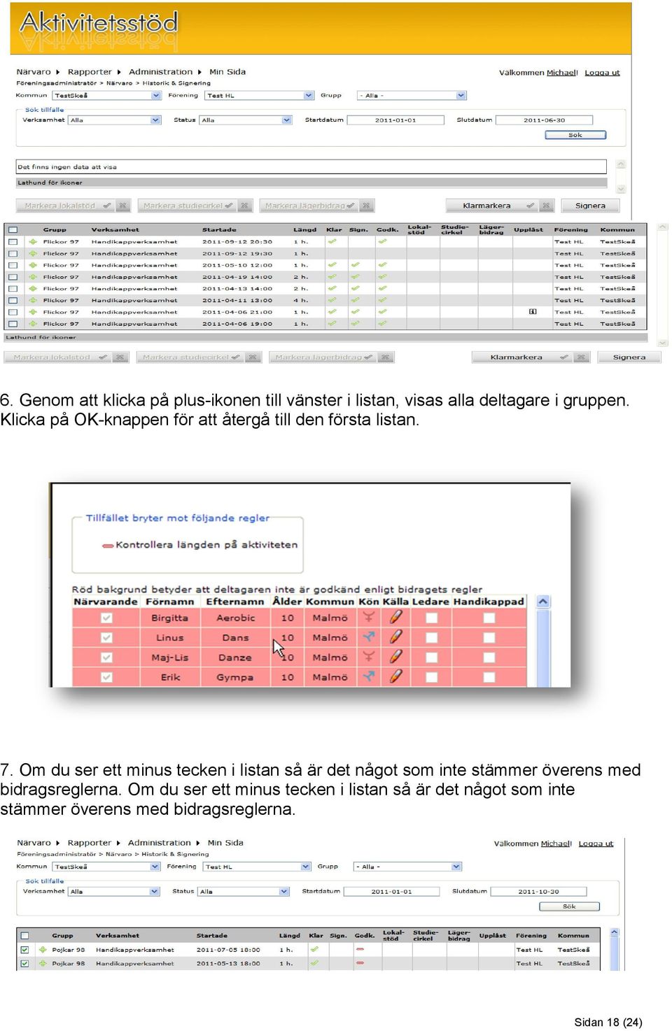 Om du ser ett minus tecken i listan så är det något som inte stämmer överens med