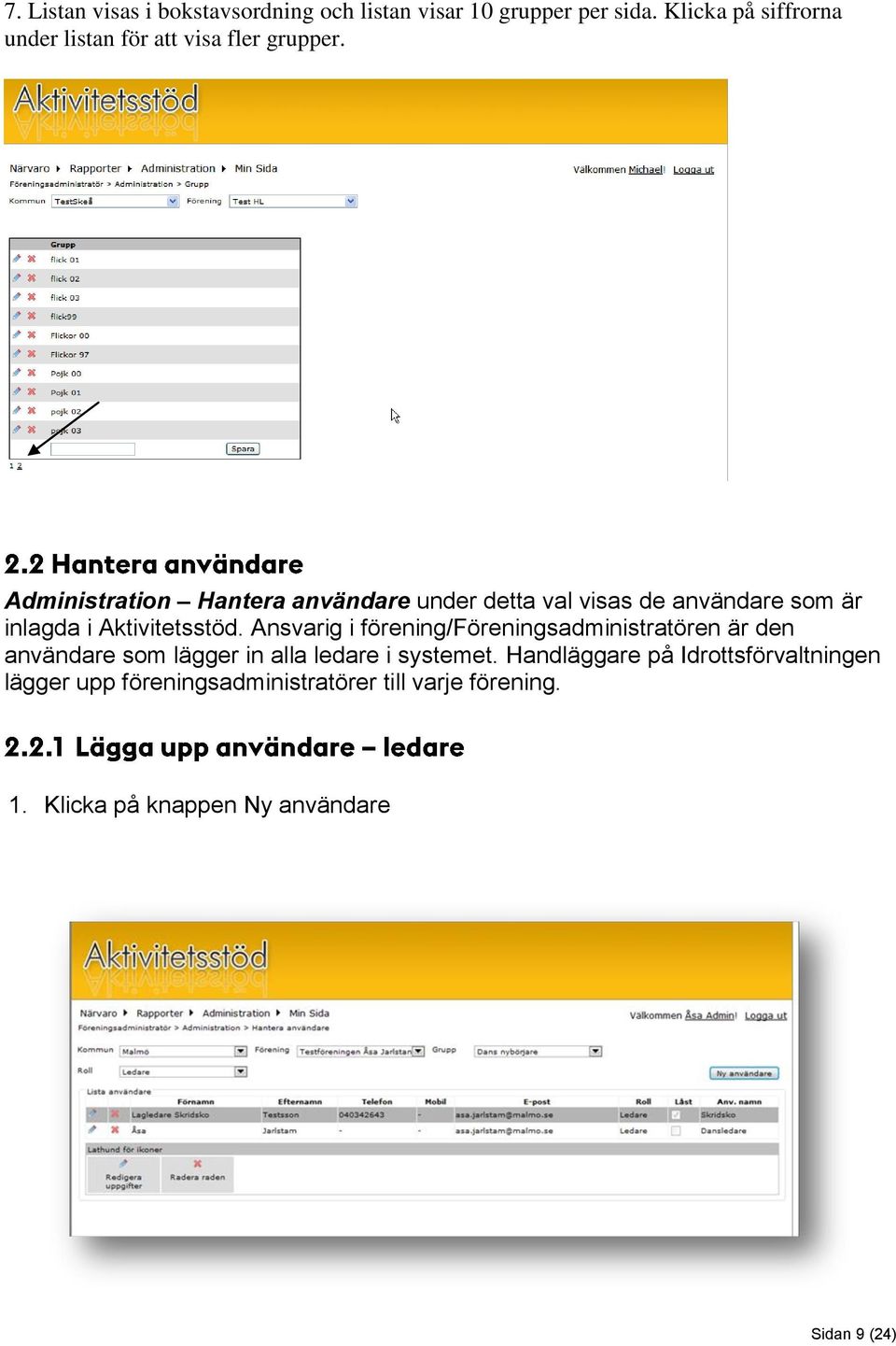 Administration Hantera användare under detta val visas de användare som är inlagda i Aktivitetsstöd.