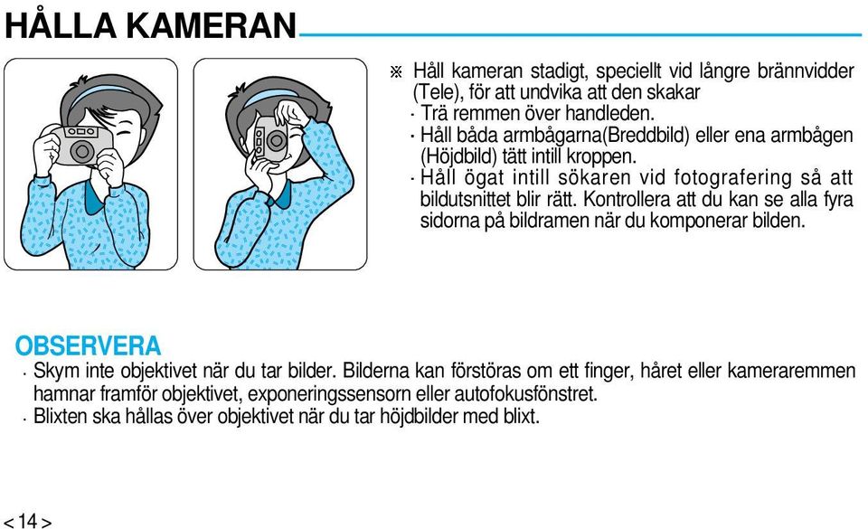 Håll ögat intill sökaren vid fotografering så att bildutsnittet blir rätt.