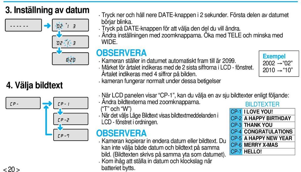 Märket för årtalet indikeras med de 2 sista siffrorna i LCD - fönstret. Årtalet indikeras med 4 siffror på bilden.