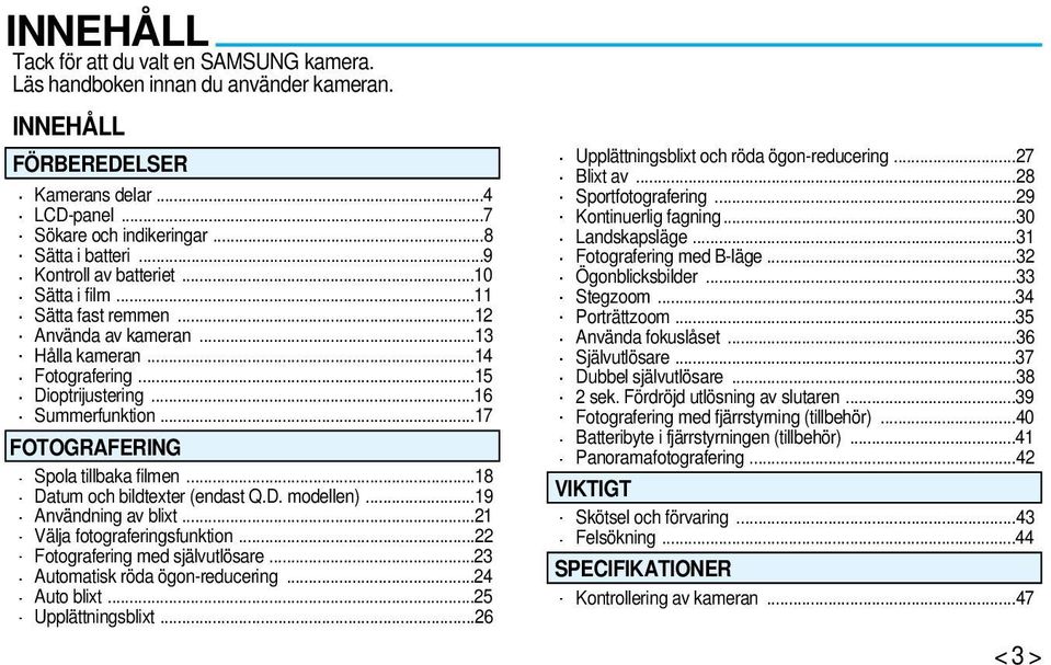 ..17 FOTOGRAFERING Spola tillbaka filmen...18 Datum och bildtexter (endast Q.D. modellen)...19 Användning av blixt...21 Välja fotograferingsfunktion...22 Fotografering med självutlösare.