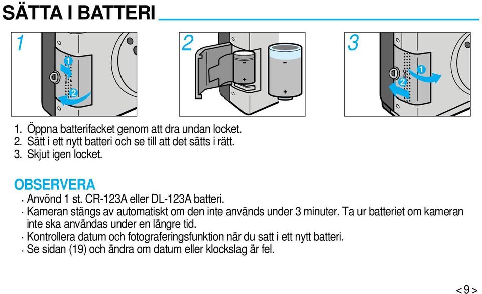 Kameran stängs av automatiskt om den inte används under 3 minuter.