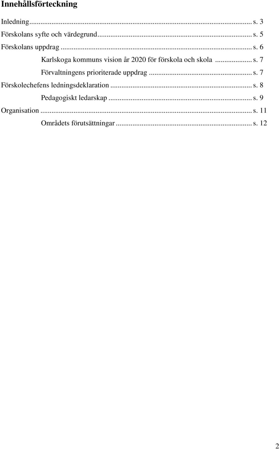 .. s. 7 Förskolechefens ledningsdeklaration... s. 8 Pedagogiskt ledarskap... s. 9 Organisation.