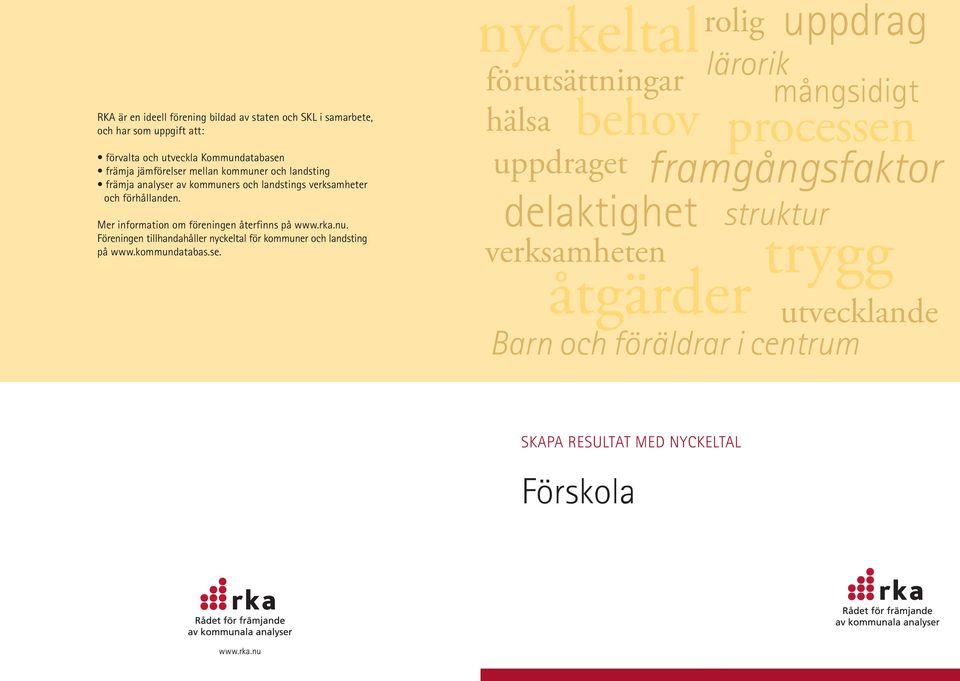 Föreningen tillhandahåller nyckeltal för kommuner och landsting på www.kommundatabas.se.