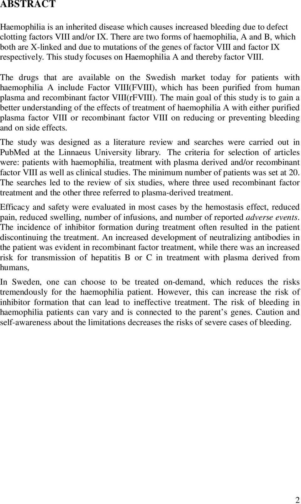 This study focuses on Haemophilia A and thereby factor VIII.