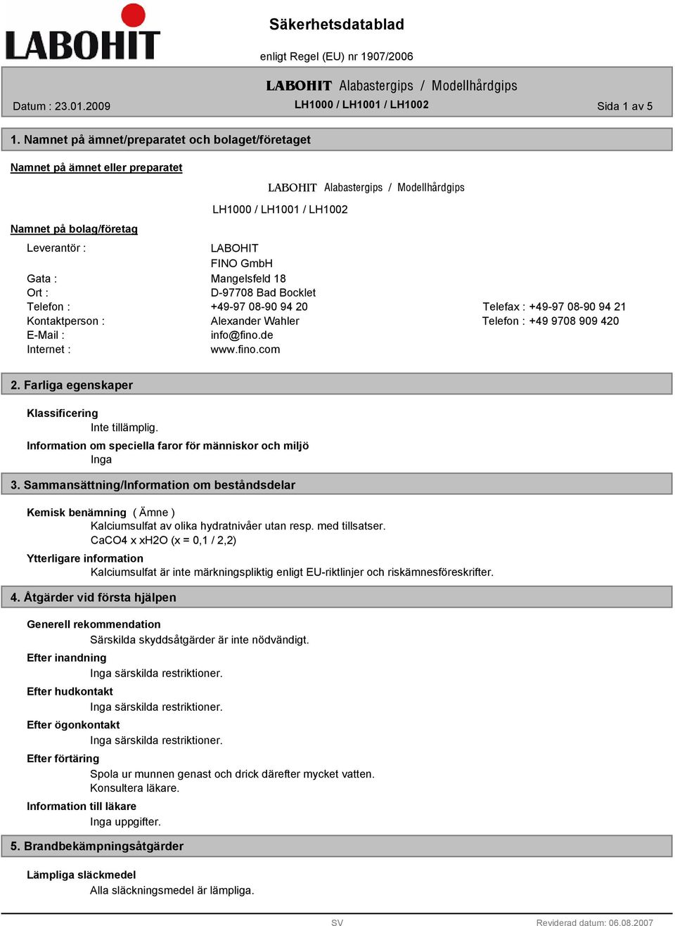 Bad Bocklet Telefon : +49-97 08-90 94 20 Telefax : +49-97 08-90 94 21 Kontaktperson : Alexander Wahler Telefon : +49 9708 909 420 E-Mail : info@fino.de Internet : www.fino.com 2.