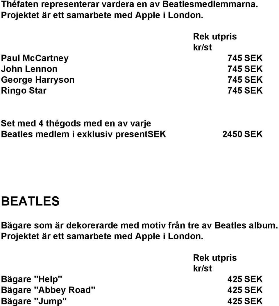 varje Beatles medlem i exklusiv presentkartong SEK 1 092:- 2 BEATLES Bägare som är dekorerarde med motiv från tre av
