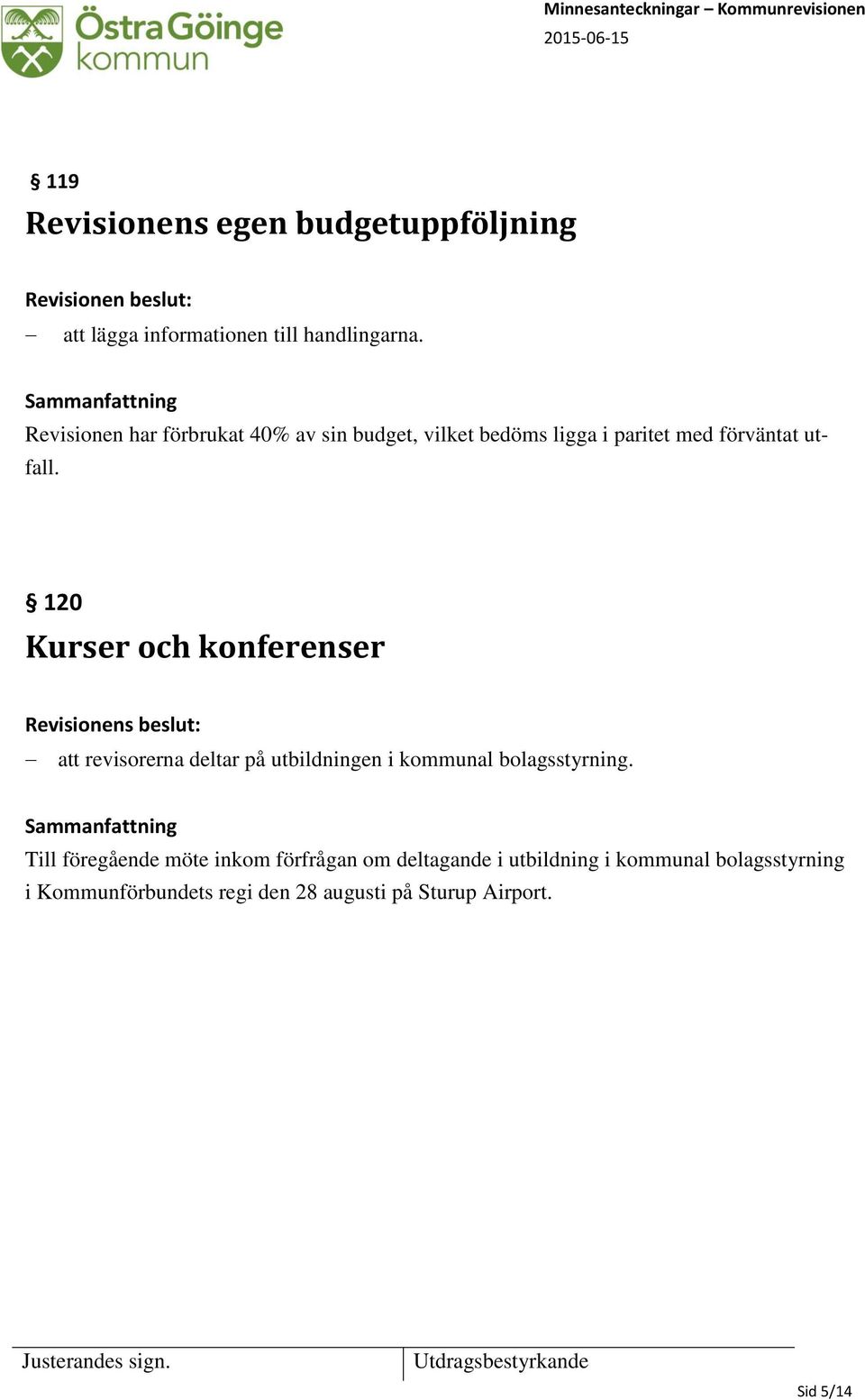 120 Kurser och konferenser att revisorerna deltar på utbildningen i kommunal bolagsstyrning.