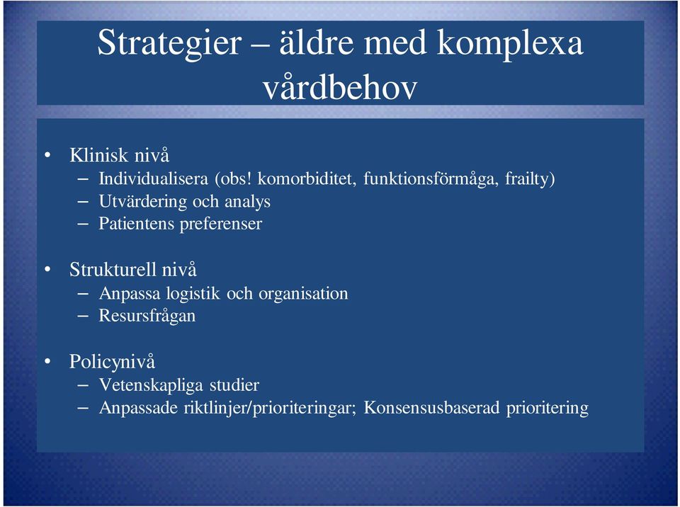 preferenser Strukturell nivå Anpassa logistik och organisation Resursfrågan