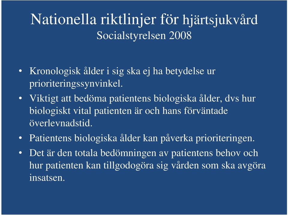 Viktigt att bedöma patientens biologiska ålder, dvs hur biologiskt vital patienten är och hans förväntade