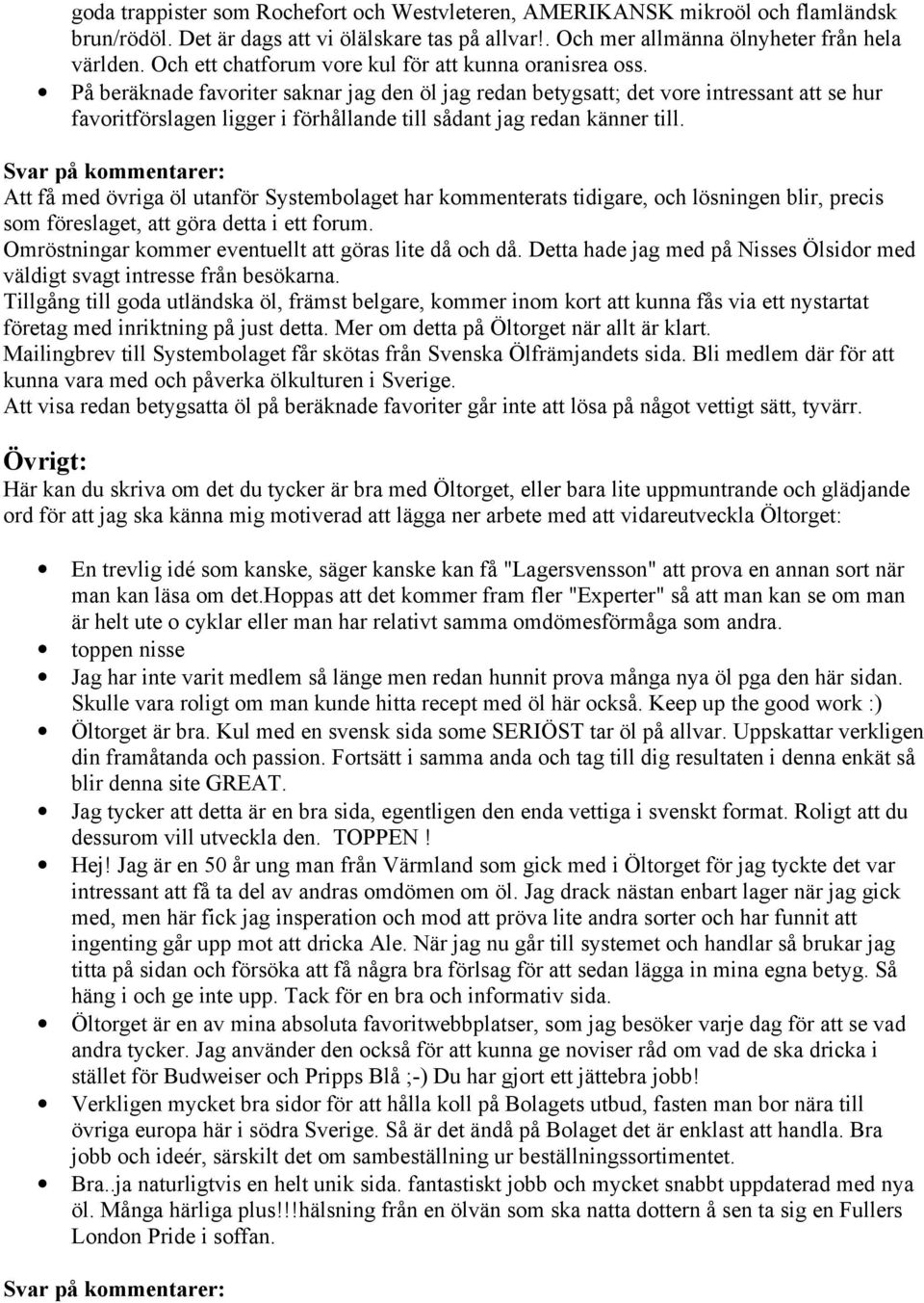 På beräknade favoriter saknar jag den öl jag redan betygsatt; det vore intressant att se hur favoritförslagen ligger i förhållande till sådant jag redan känner till.