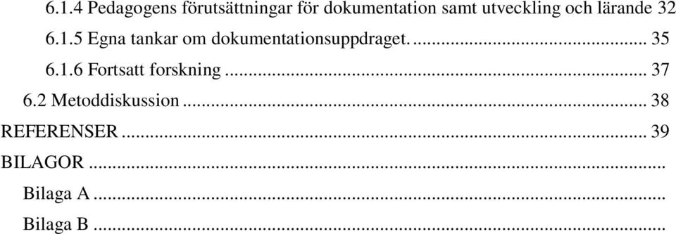 5 Egna tankar om dokumentationsuppdraget.... 35 6.1.