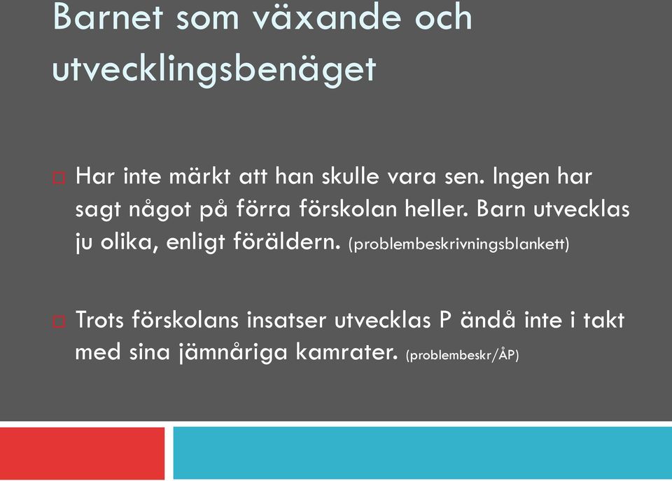 Ingen har sagt något på förra förskolan heller.