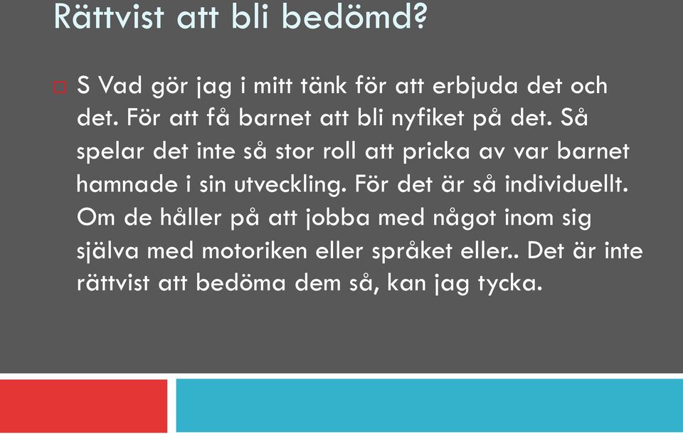 Så spelar det inte så stor roll att pricka av var barnet hamnade i sin utveckling.