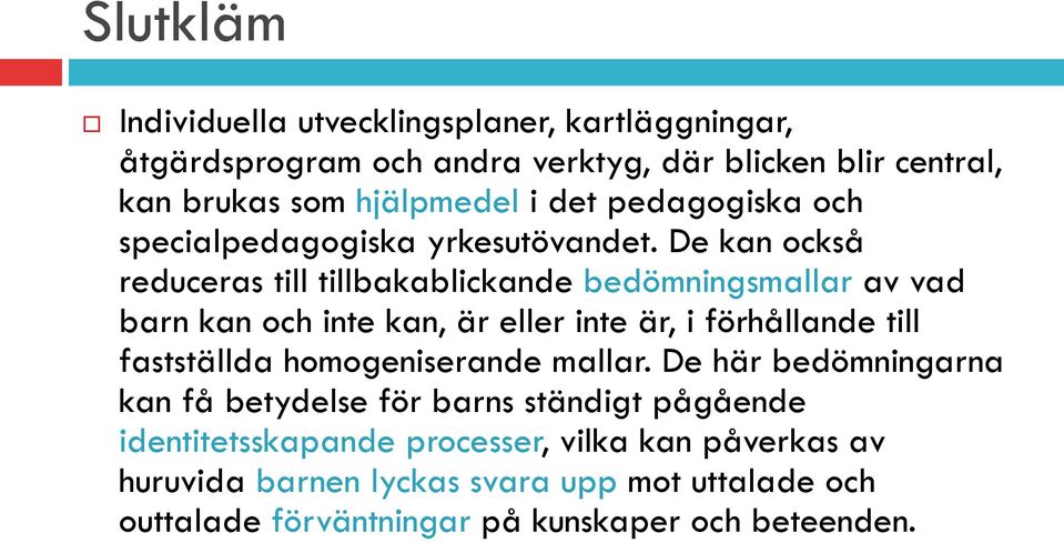 pedagogiska och specialpedagogiska yrkesutövandet.