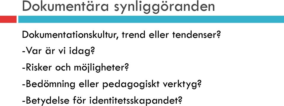 -Var är vi idag? -Risker och möjligheter?