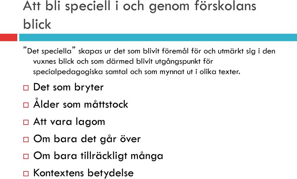 specialpedagogiska samtal och som mynnat ut i olika texter.! Det som bryter!