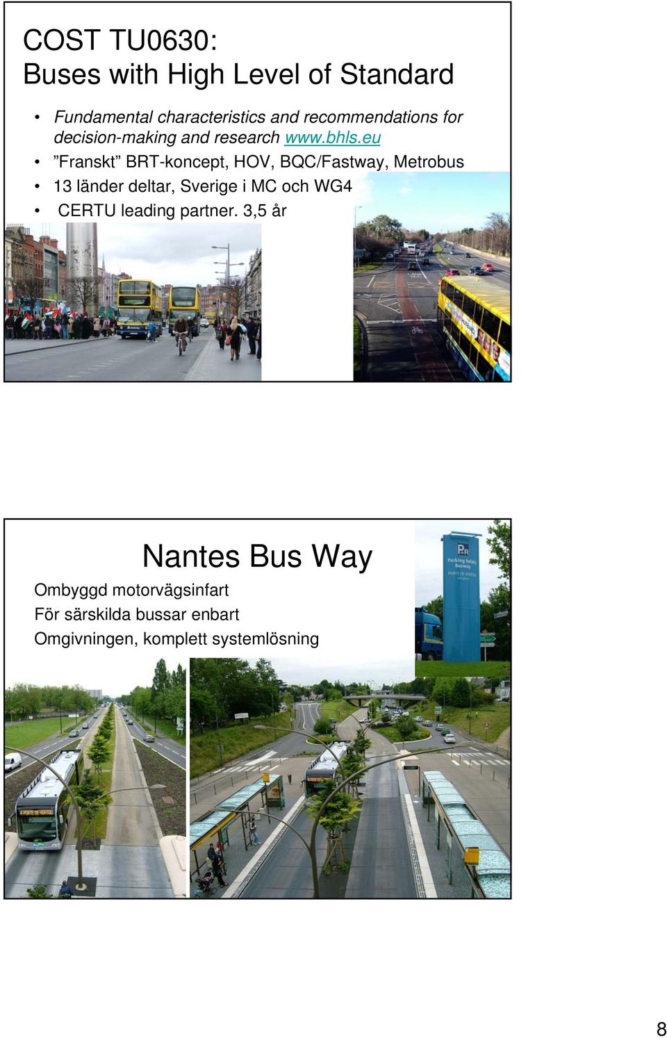 eu Franskt BRT-koncept, HOV, BQC/Fastway, Metrobus 13 länder deltar, Sverige i MC och WG4