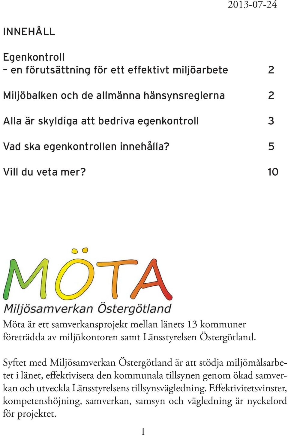 10 Möta är ett samverkansprojekt mellan länets 13 kommuner företrädda av miljökontoren samt Länsstyrelsen Östergötland.