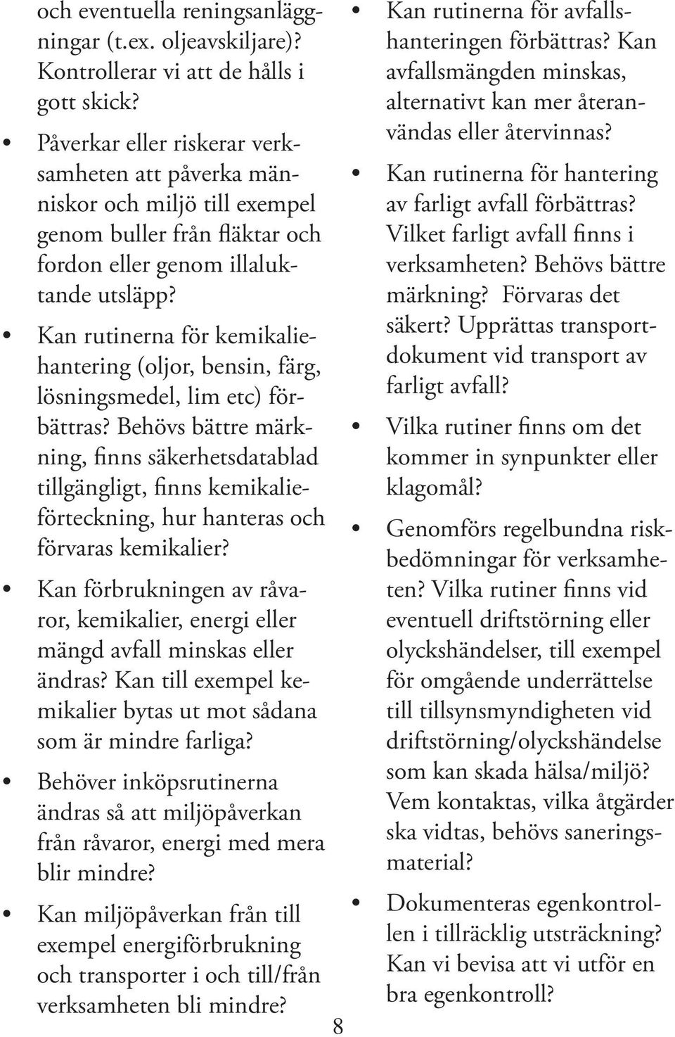 Kan rutinerna för kemikaliehantering (oljor, bensin, färg, lösningsmedel, lim etc) förbättras?