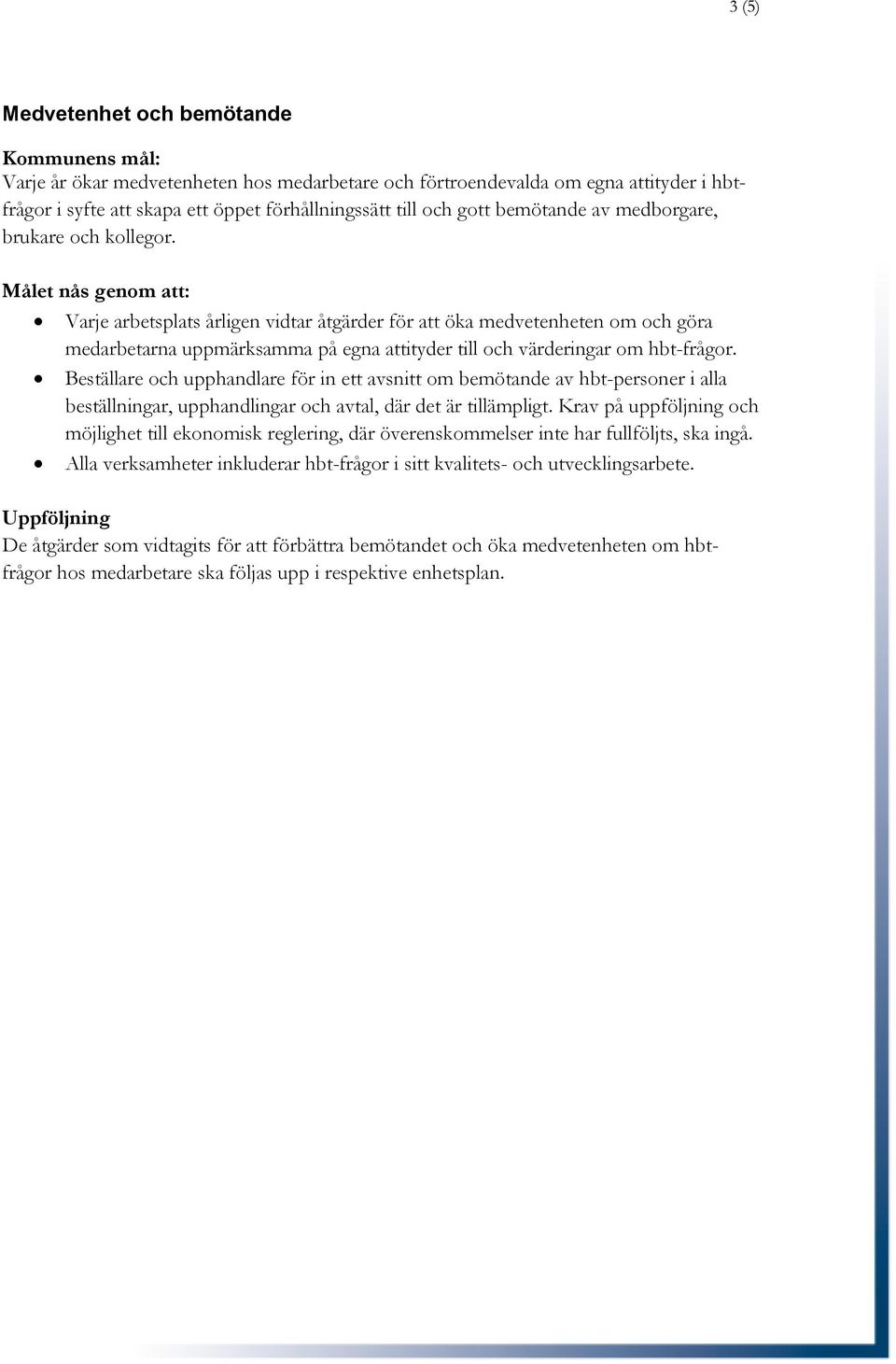 Beställare och upphandlare för in ett avsnitt om bemötande av hbt-personer i alla beställningar, upphandlingar och avtal, där det är tillämpligt.