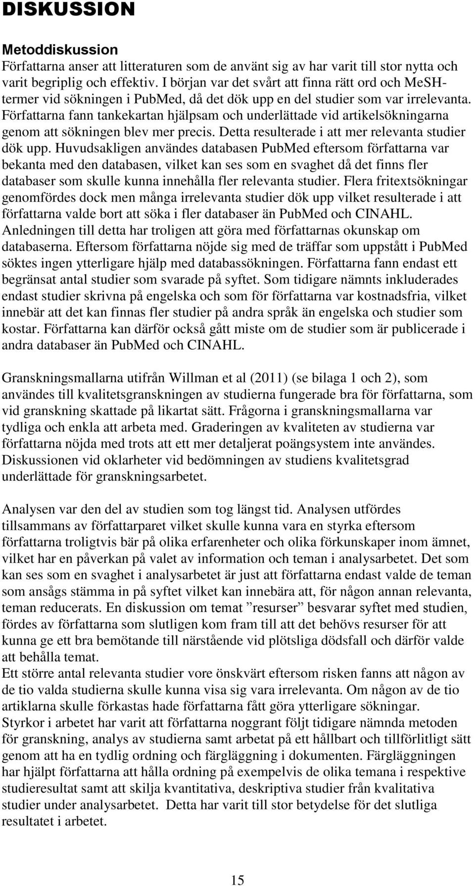 Författarna fann tankekartan hjälpsam och underlättade vid artikelsökningarna genom att sökningen blev mer precis. Detta resulterade i att mer relevanta studier dök upp.