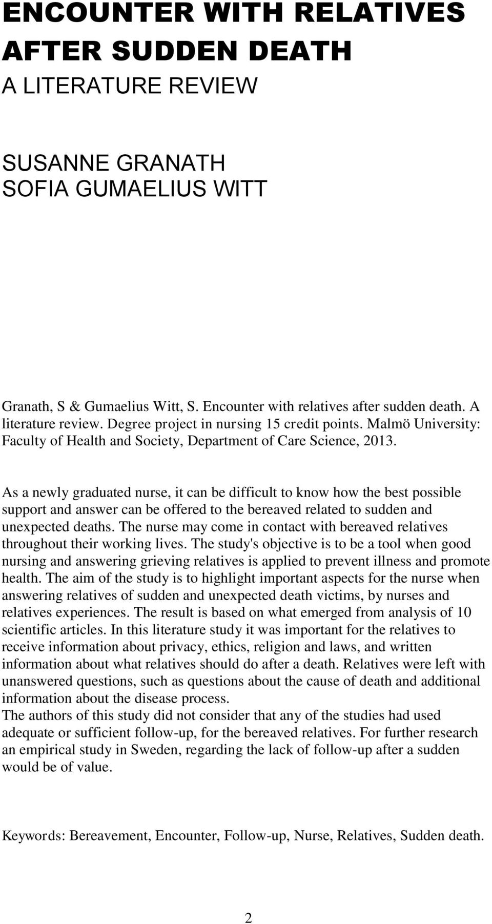As a newly graduated nurse, it can be difficult to know how the best possible support and answer can be offered to the bereaved related to sudden and unexpected deaths.