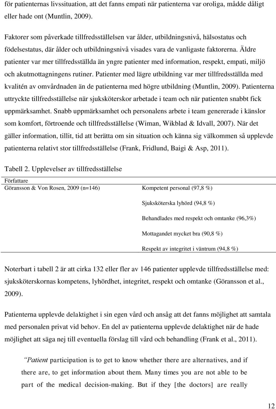 Äldre patienter var mer tillfredsställda än yngre patienter med information, respekt, empati, miljö och akutmottagningens rutiner.