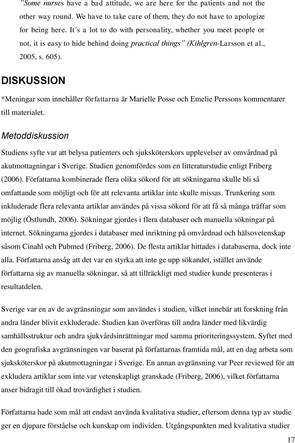 DISKUSSION *Meningar som innehåller författarna är Marielle Posse och Emelie Perssons kommentarer till materialet.