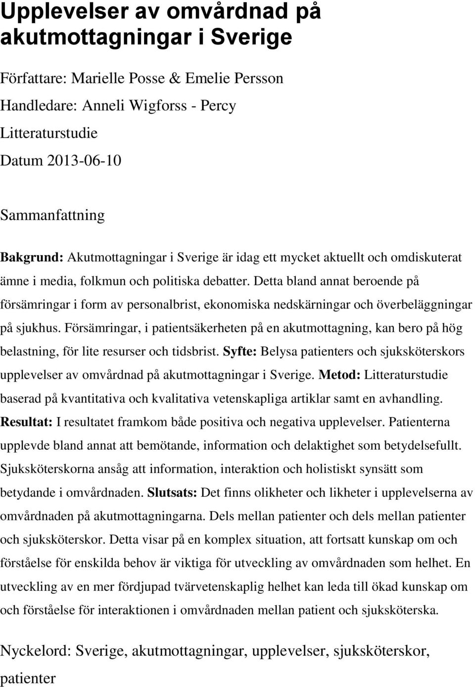 Detta bland annat beroende på försämringar i form av personalbrist, ekonomiska nedskärningar och överbeläggningar på sjukhus.