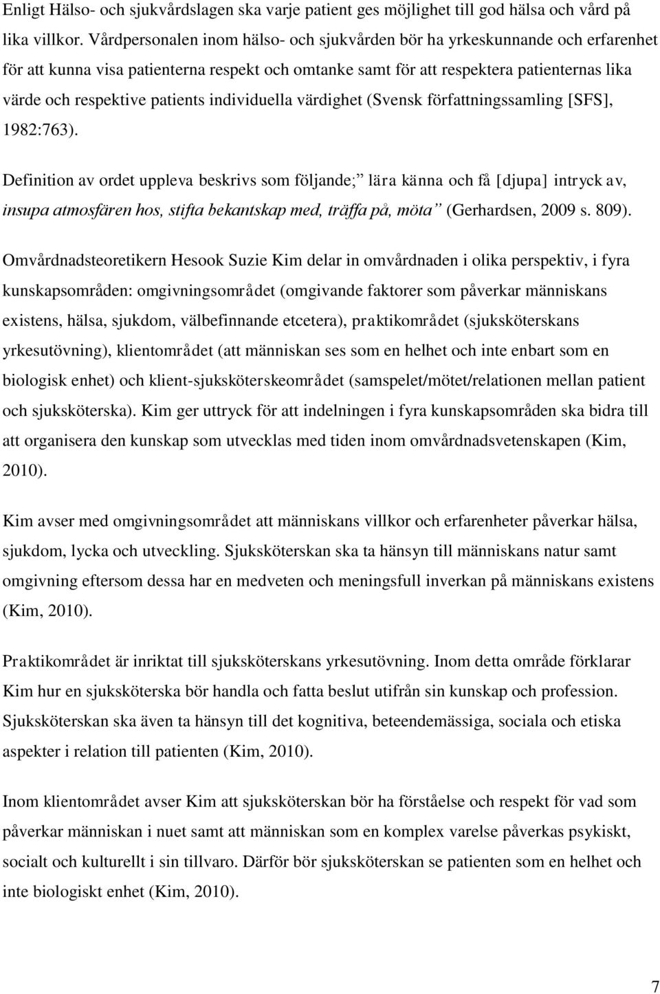 patients individuella värdighet (Svensk författningssamling [SFS], 1982:763).