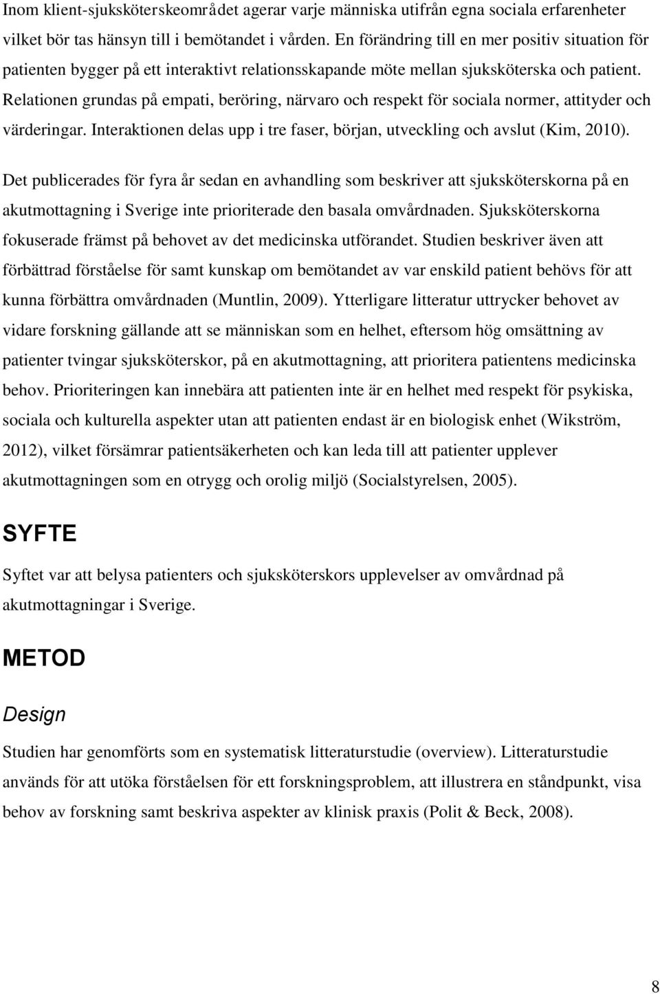 Relationen grundas på empati, beröring, närvaro och respekt för sociala normer, attityder och värderingar. Interaktionen delas upp i tre faser, början, utveckling och avslut (Kim, 2010).