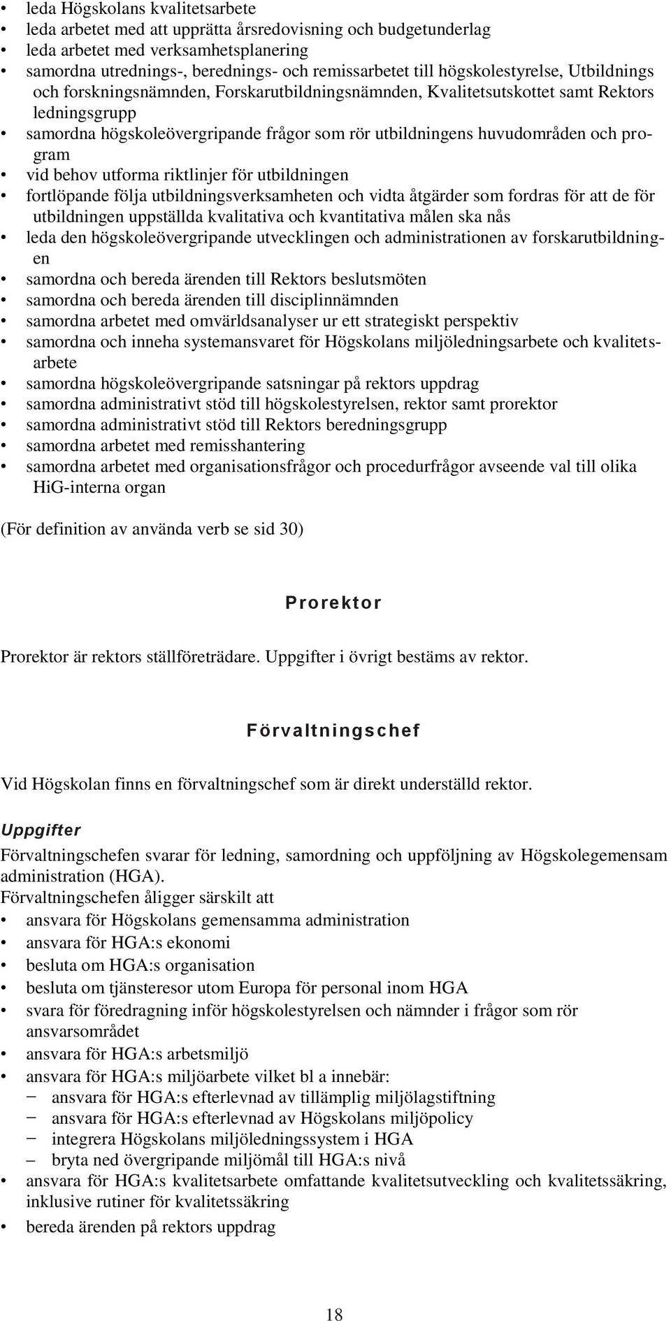 och program vid behov utforma riktlinjer för utbildningen fortlöpande följa utbildningsverksamheten och vidta åtgärder som fordras för att de för utbildningen uppställda kvalitativa och kvantitativa